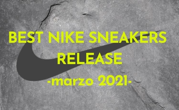 BEST NIKE SNEAKERS RELEASE -marzo 2021-